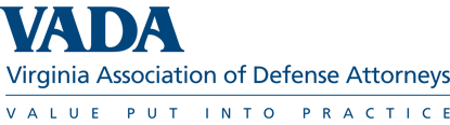 VADA | Virginia Association of Defense Attorneys | Value Put into Practice